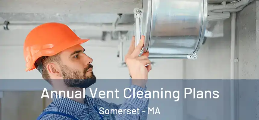 Annual Vent Cleaning Plans Somerset - MA