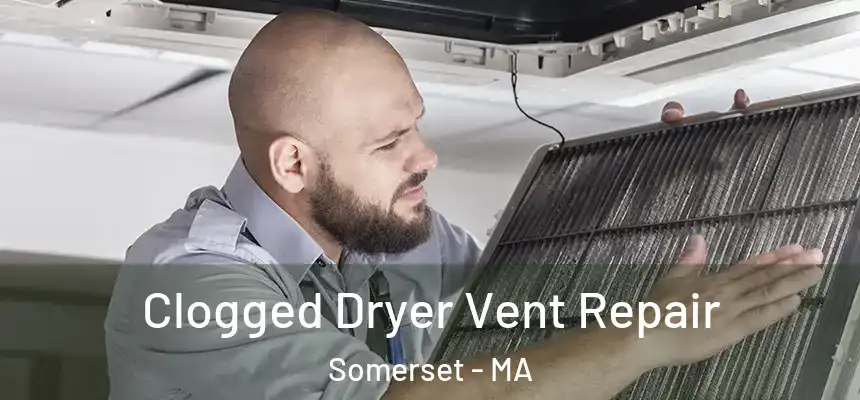  Clogged Dryer Vent Repair Somerset - MA