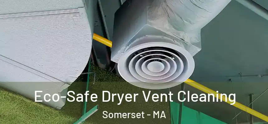  Eco-Safe Dryer Vent Cleaning Somerset - MA