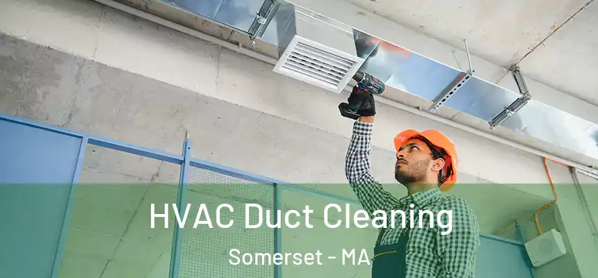  HVAC Duct Cleaning Somerset - MA