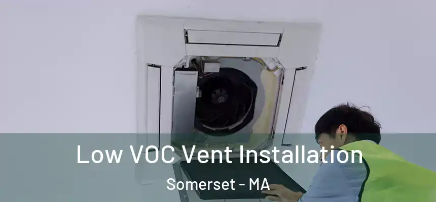  Low VOC Vent Installation Somerset - MA