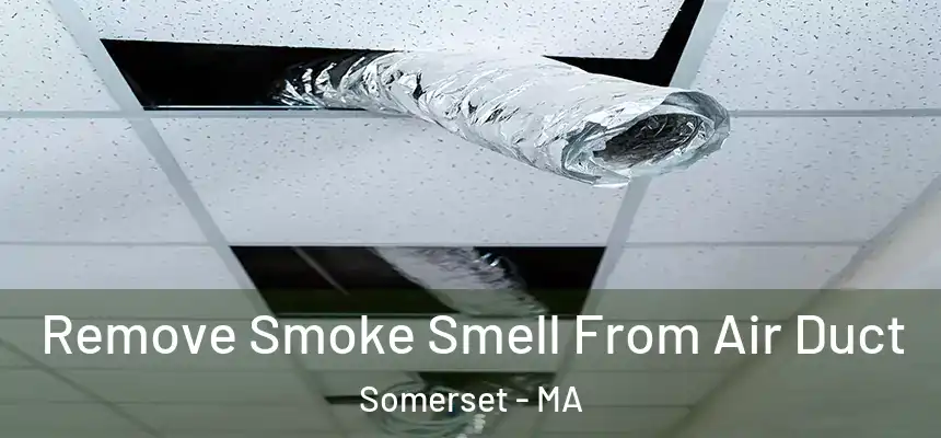 Remove Smoke Smell From Air Duct Somerset - MA