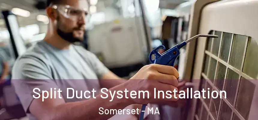  Split Duct System Installation Somerset - MA