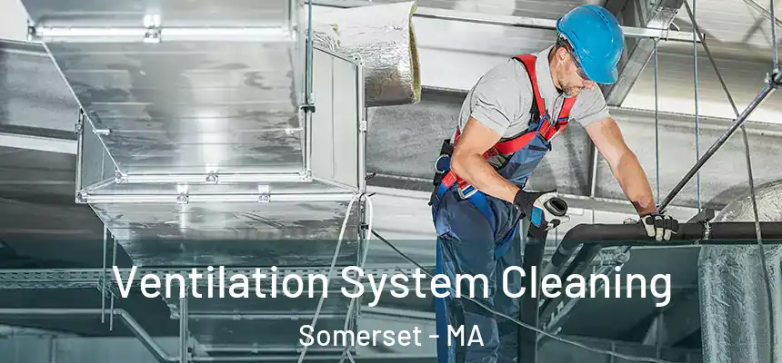  Ventilation System Cleaning Somerset - MA